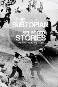 The Subtopian: Selected Stories